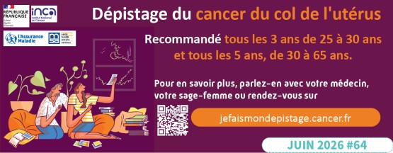 Dépistage du cancer du col de l'utérus, recommandé tous les 3 ans de 25 à 30 ans et tous les 5 ans de 30 à 65 ans. Pour en savoir plus, parlez-en avec votre médecin, votre sage-femme ou rendez-vous sur jefaismondepistage.cancer.fr